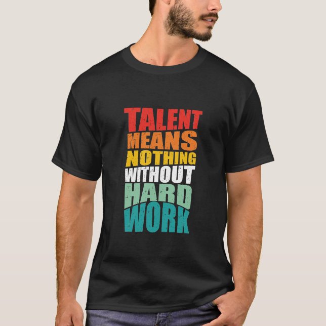 Camiseta Talent Means Nothing Without Hard Work (Anverso)
