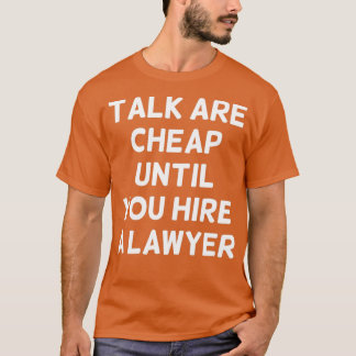 Camiseta Talk are Cheap Until You Hire a Lawyer Funny Lawye