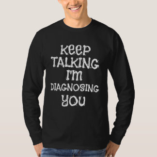 Camiseta Talk Continue I Diagnostic You  Piece