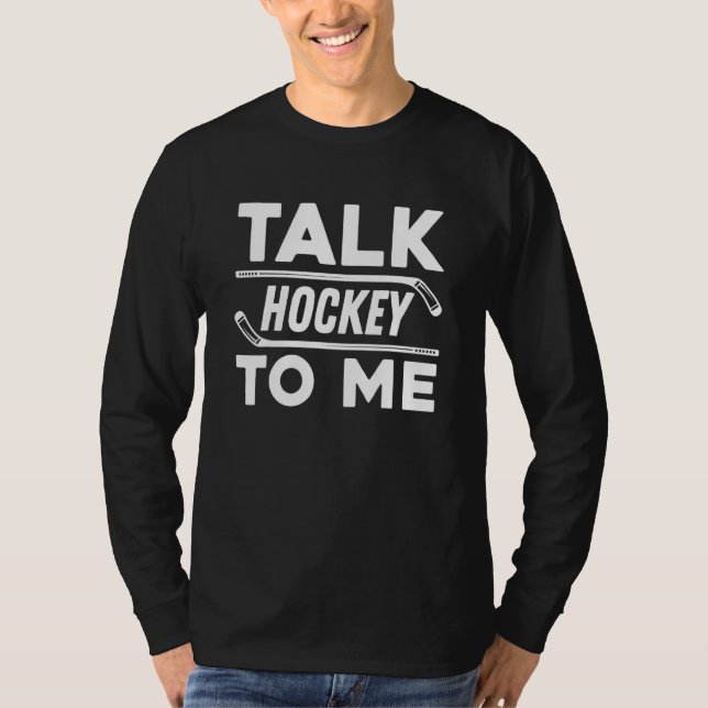Camiseta Talk Hockey To Me For Hockey Player And Fans (Anverso)