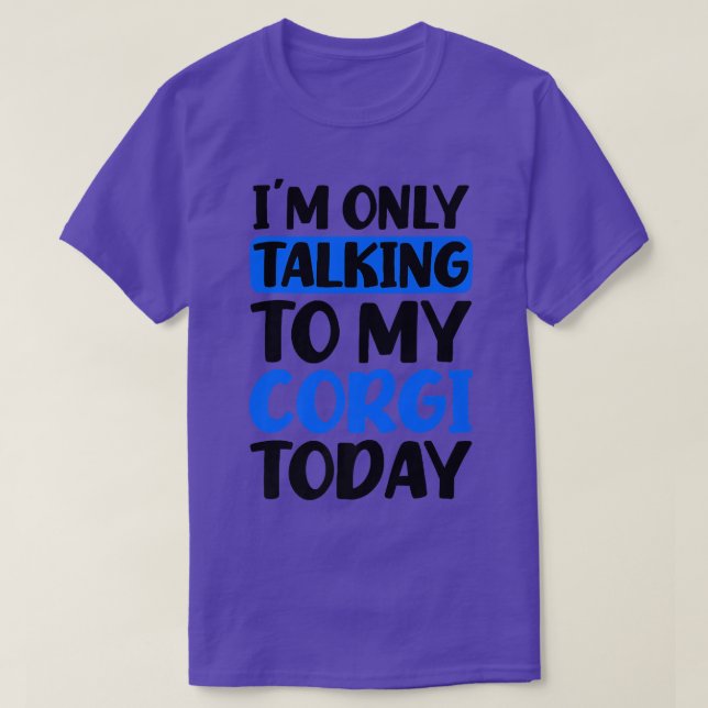 Camiseta Talking To My Today Design Corgi Parent  (Diseño del anverso)