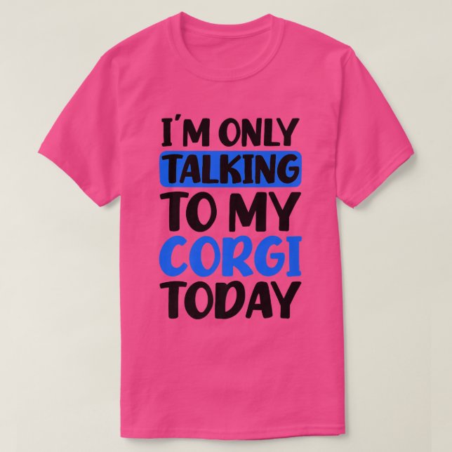 Camiseta Talking To My Today Design Corgi Parent1397 (Diseño del anverso)