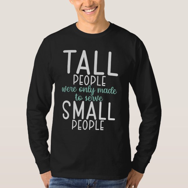 Camiseta Tall People were only made to serve small People (Anverso)