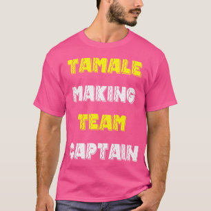 Camiseta Tamale Tamale Tamale Team Making Captain