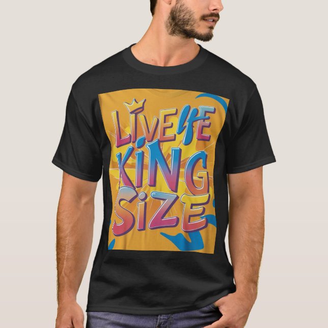 Camiseta Tamaño de Live Life King (Anverso)