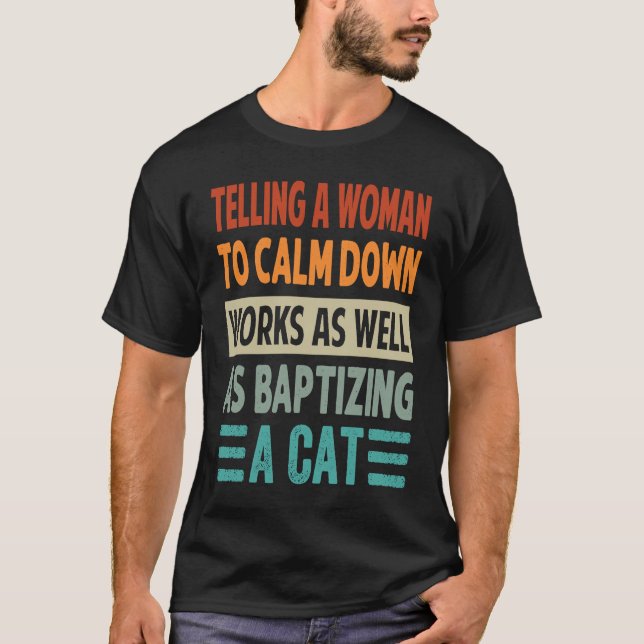 Camiseta También Funciona Decir A Una Mujer Que Calme (Anverso)