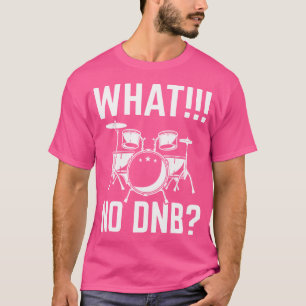 Camiseta Tambores De Tambor Y Bass Tambores Qué No Dnb