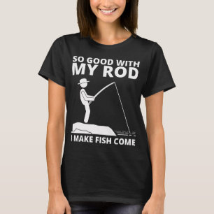 CAMISETA TAN BUENO CON MI CAÑA QUE HAGO VENIR A LOS PECES