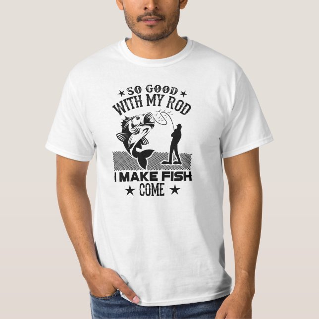 Camiseta Tan bueno con mi vara hago que venga el pez (Anverso)