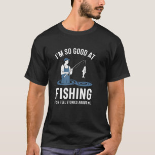 Camiseta Tan Bueno en Pescar que los Peces Cuentan Historia