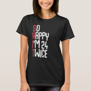 Camiseta Tan felices que tengo 24 años, dos veces, 48 años,