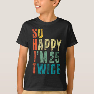 Camiseta Tan Feliz Cumplo 25 Dos Veces Cumpleaños 50 Divert