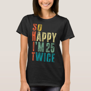 Camiseta Tan Feliz Cumplo 25 Dos Veces Cumpleaños 50 Gracio