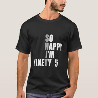 Camiseta Tan Feliz Cumplo 95 95 Años