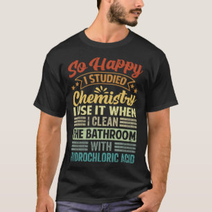 Camiseta Tan Feliz De Estudiar Química Que La Uso Cuando Li