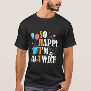 Camiseta Tan Feliz De Haber Tenido 40 Dos Veces Ochenta Y 8