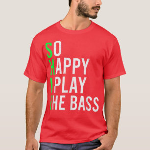 Camiseta Tan Feliz De Tocar La Obra De Bass, Músico De Guit