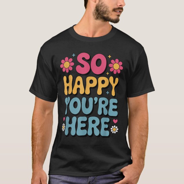 Camiseta Tan feliz estás aquí Groovy Retro Sitividad Mujere (Anverso)