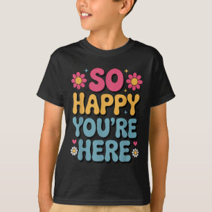 Camiseta Tan feliz estás aquí Groovy Retro Sitividad Mujere