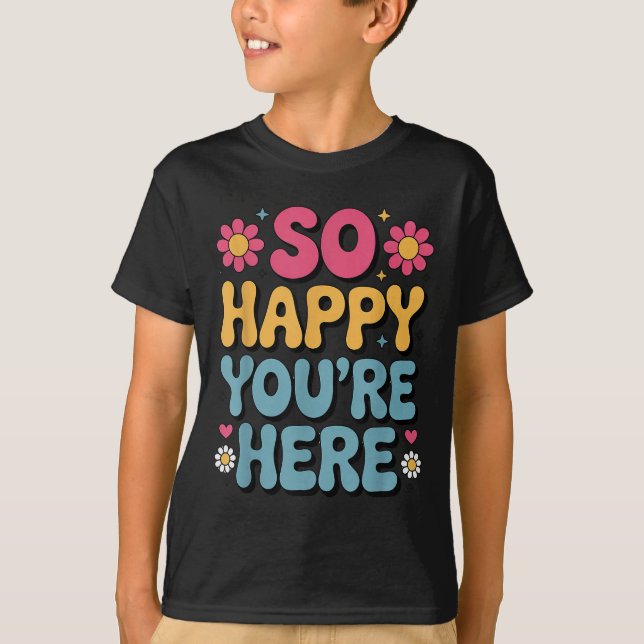Camiseta Tan feliz estás aquí Groovy Retro Sitividad Mujere (Anverso)