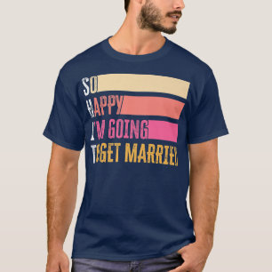 Camiseta Tan feliz estoy de casarme por novia novio