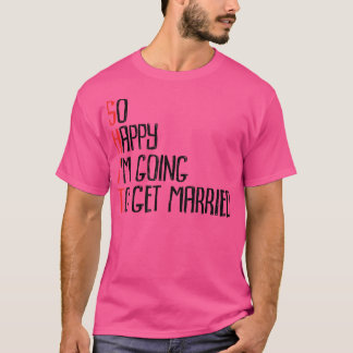 Camiseta Tan Feliz Estoy De CasarmeJga Despedida de Soltero