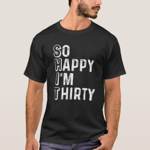 Camiseta Tan feliz que estoy 30 cumpleaños divertidos