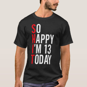 Camiseta Tan feliz que hoy tengo 13 años, Chistes divertido
