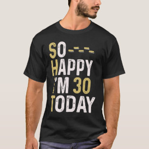 Camiseta Tan feliz que hoy tengo 30 años Humor divertido