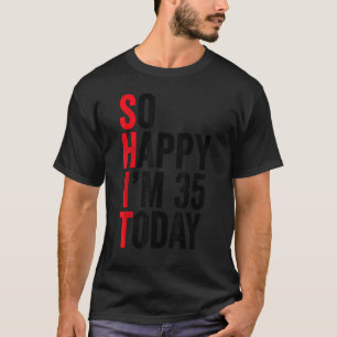Camiseta Tan feliz que hoy tengo 35 años, Chistes de cumple
