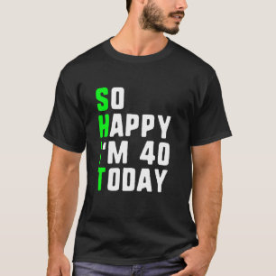 Camiseta Tan feliz que hoy tengo 40 años Funn