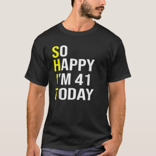 Camiseta Tan feliz que hoy tengo 41 años, 41 años, Bir