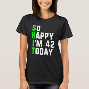 Camiseta Tan feliz que hoy tengo 42 años, Pun de 42 años