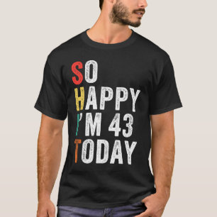 Camiseta Tan feliz que hoy tengo 43 años