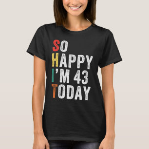 Camiseta Tan feliz que hoy tengo 43 años