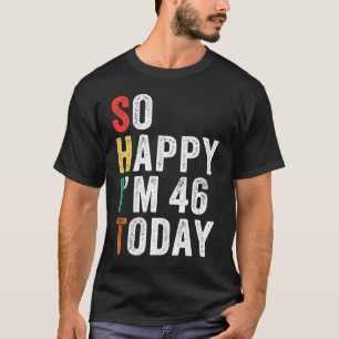 Camiseta Tan feliz que hoy tengo 46 años