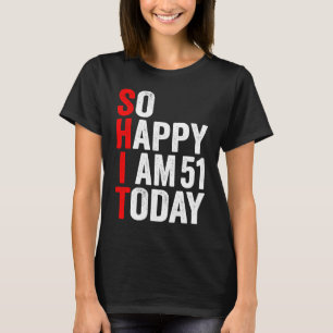Camiseta Tan Feliz Que Hoy Tengo 51 Años