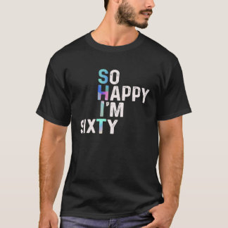 Camiseta Tan feliz que hoy tengo 60 días divertidos Chiste 