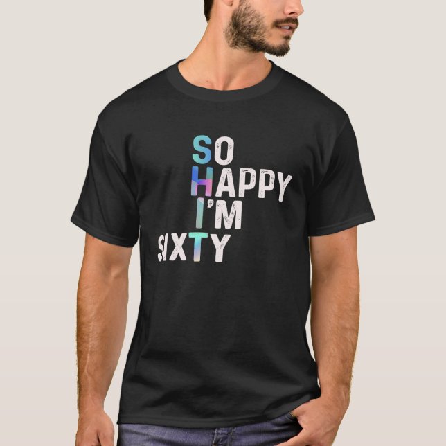 Camiseta Tan feliz que hoy tengo 60 días divertidos Chiste  (Anverso)
