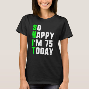 Camiseta Tan feliz que hoy tengo 75 años, Funn de 75 años