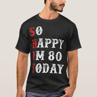 Camiseta Tan feliz que hoy tengo 80 años divertidos