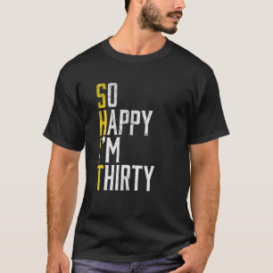 Camiseta Tan feliz que tengo 30 - 30 Años de edad es gracio