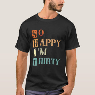 Camiseta Tan feliz que tengo 30 años