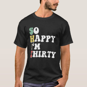 Camiseta Tan feliz que tengo 30 años - Día de cumpleaños 30