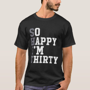Camiseta Tan feliz que tengo 30 años, Fiesta divertida 30 a