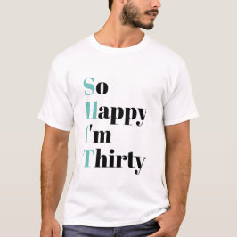 Camiseta Tan feliz que tengo 30 años graciosos