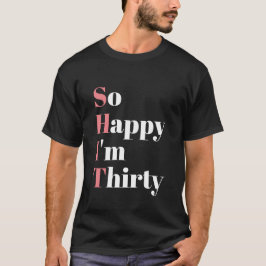 Camiseta Tan feliz que tengo 30 años graciosos
