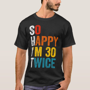 Camiseta Tan feliz que tengo 30 dos veces dos