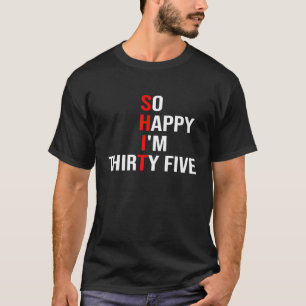 Camiseta Tan feliz que tengo 35 años, 35 años, 35 divertido