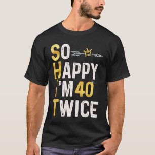 Camiseta Tan feliz que tengo 40 dos veces Chiste de humor d